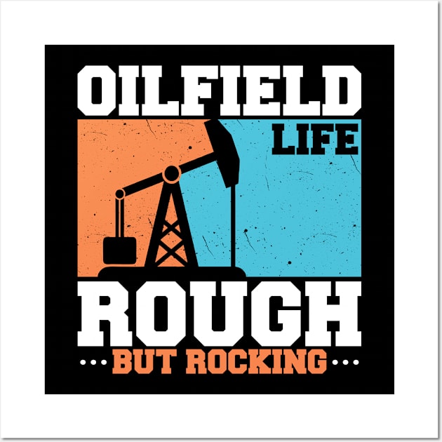 Oilfield Life - Rough But Rocking Wall Art by LetsBeginDesigns